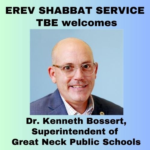Erev Shabbat Service: Guest Speaker Dr. Kenneth Bossert, Superintendent of Great Neck Public Schools