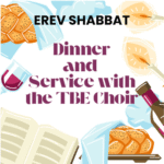 Special Erev Shabbat Dinner & Service with TBE Choir