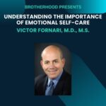 Brotherhood Presents: Understanding the Importance of Emotional Self-Care