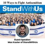 Guest Speaker Max Kasler of StandWithUs: 10 Ways to Fight Antisemitism