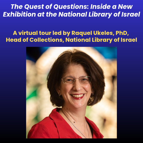 *New Time: 11:30 a.m.* The Quest of Questions: A Virtual Tour led by Raquel Ukeles, PhD, Head of Collections, National Library of Israel
